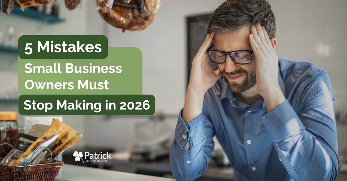Patrick Accounting blog graphic showing a stressed, small business owner with text about five mistakes to stop making in 2026.